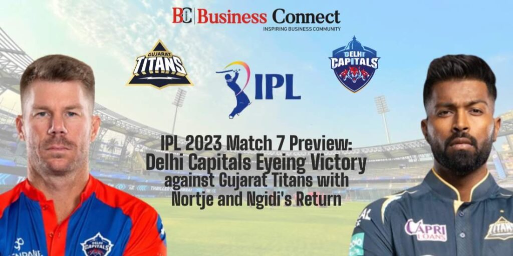 IPL 2023 Match 7 Preview: Delhi Capitals Eyeing Victory against Gujarat Titans with Nortje and Ngidi's Return