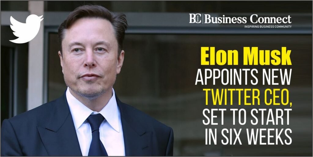 Elon Musk Appoints New Twitter CEO, Set to Start in Six Weeks